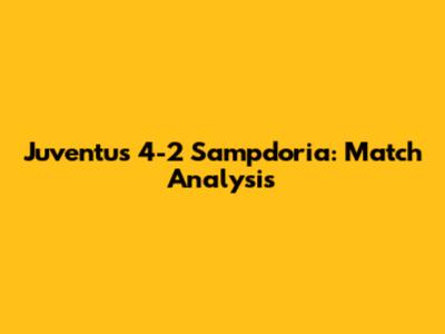 Juventus 4-2 Sampdoria: Match Analysis