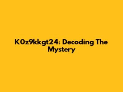 K0z9kkgt24: Decoding The Mystery