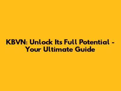 KBVN: Unlock Its Full Potential - Your Ultimate Guide