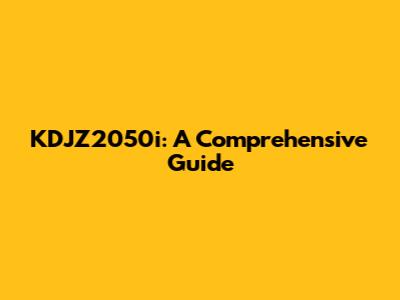KDJZ2050i: A Comprehensive Guide