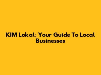 KIM Lokal: Your Guide To Local Businesses