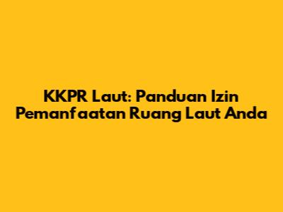 KKPR Laut: Panduan Izin Pemanfaatan Ruang Laut Anda