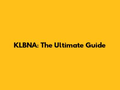 KLBNA: The Ultimate Guide