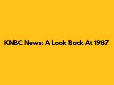 KNBC News: A Look Back At 1987