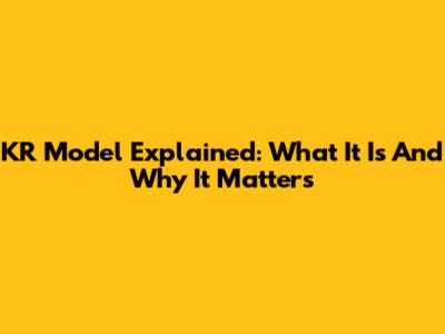 KR Model Explained: What It Is And Why It Matters