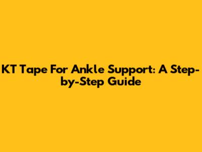 KT Tape For Ankle Support: A Step-by-Step Guide
