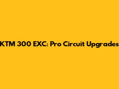KTM 300 EXC: Pro Circuit Upgrades