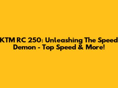 KTM RC 250: Unleashing The Speed Demon - Top Speed & More!