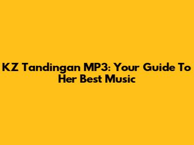 KZ Tandingan MP3: Your Guide To Her Best Music