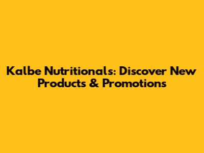 Kalbe Nutritionals: Discover New Products & Promotions