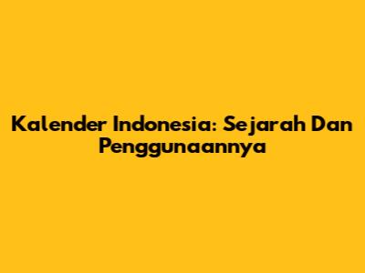 Kalender Indonesia: Sejarah Dan Penggunaannya