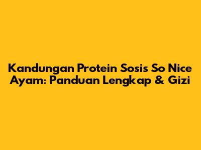 Kandungan Protein Sosis So Nice Ayam: Panduan Lengkap & Gizi