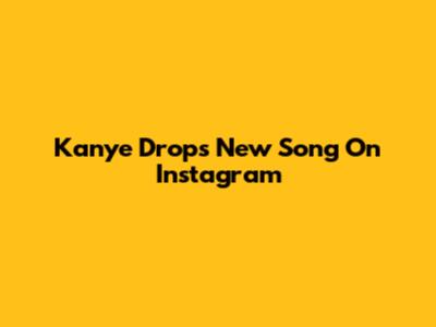 Kanye Drops New Song On Instagram