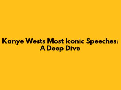 Kanye West's Most Iconic Speeches: A Deep Dive