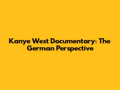 Kanye West Documentary: The German Perspective