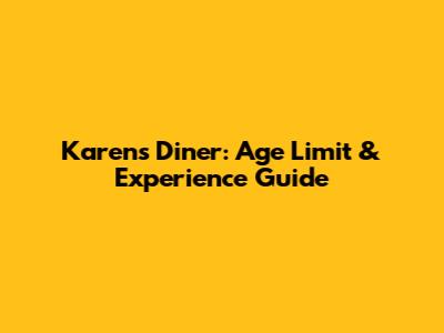 Karen's Diner: Age Limit & Experience Guide