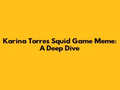 Karina Torres' Squid Game Meme: A Deep Dive