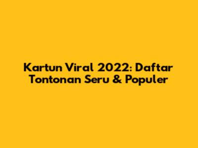 Kartun Viral 2022: Daftar Tontonan Seru & Populer