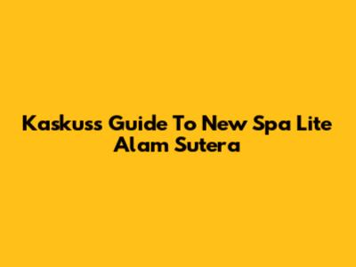 Kaskus's Guide To New Spa Lite Alam Sutera