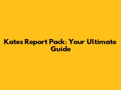 Kate's Report Pack: Your Ultimate Guide