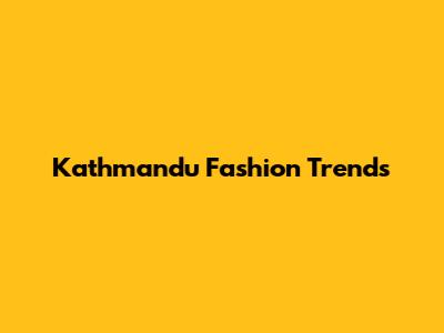 Kathmandu Fashion Trends