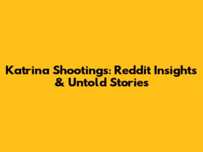 Katrina Shootings: Reddit Insights & Untold Stories