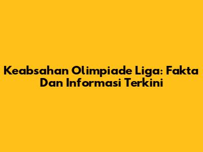 Keabsahan Olimpiade Liga: Fakta Dan Informasi Terkini