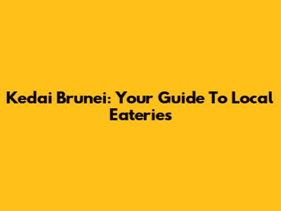 Kedai Brunei: Your Guide To Local Eateries