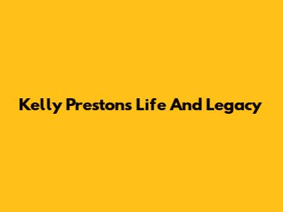 Kelly Preston's Life And Legacy