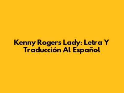 Kenny Rogers "Lady": Letra Y Traducción Al Español