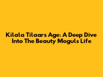 Kilala Tilaar's Age: A Deep Dive Into The Beauty Mogul's Life