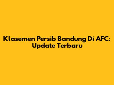 Klasemen Persib Bandung Di AFC: Update Terbaru