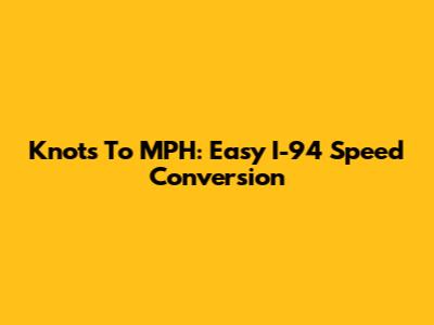 Knots To MPH: Easy I-94 Speed Conversion