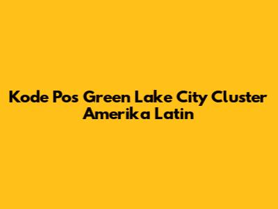 Kode Pos Green Lake City Cluster Amerika Latin
