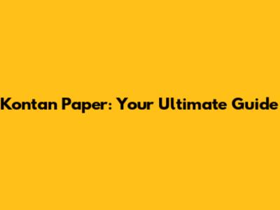 Kontan Paper: Your Ultimate Guide