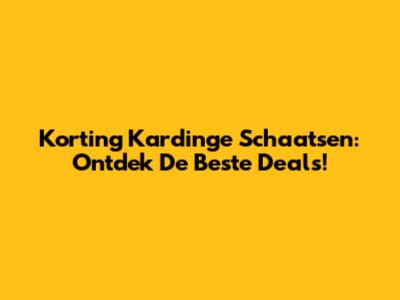 Korting Kardinge Schaatsen: Ontdek De Beste Deals!