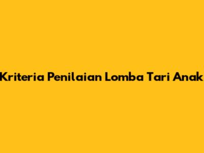 Kriteria Penilaian Lomba Tari Anak