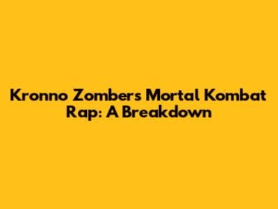 Kronno Zomber's Mortal Kombat Rap: A Breakdown