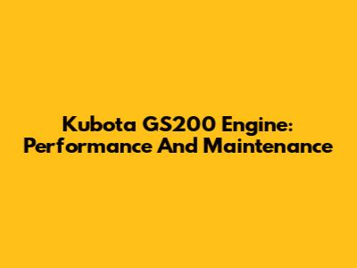 Kubota GS200 Engine: Performance And Maintenance
