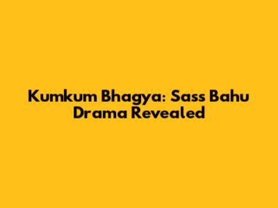 Kumkum Bhagya: Sass Bahu Drama Revealed