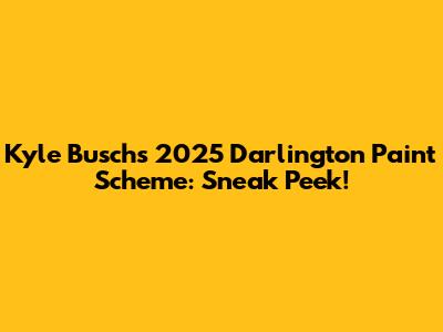 Kyle Busch's 2025 Darlington Paint Scheme: Sneak Peek!