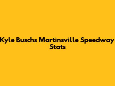 Kyle Busch's Martinsville Speedway Stats