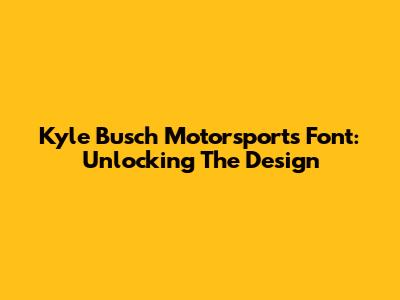 Kyle Busch Motorsports Font: Unlocking The Design