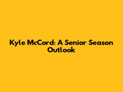 Kyle McCord: A Senior Season Outlook