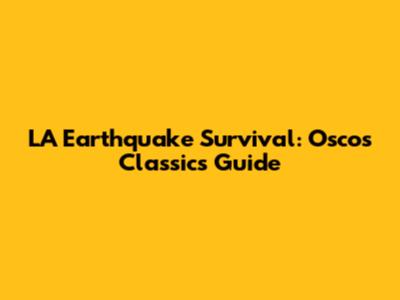 LA Earthquake Survival: Oscos Classics' Guide