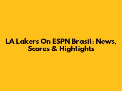 LA Lakers On ESPN Brasil: News, Scores & Highlights