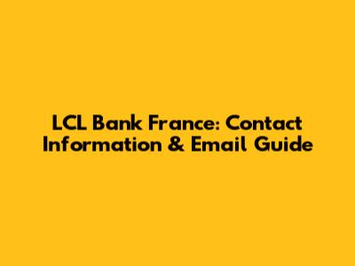 LCL Bank France: Contact Information & Email Guide