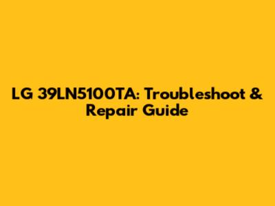 LG 39LN5100TA: Troubleshoot & Repair Guide