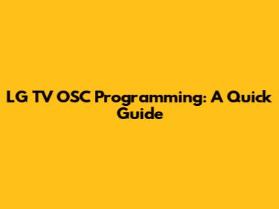 LG TV OSC Programming: A Quick Guide