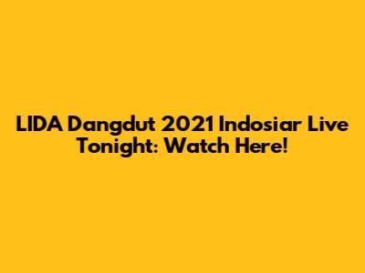 LIDA Dangdut 2021 Indosiar Live Tonight: Watch Here!